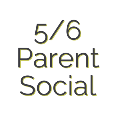 5/6 Parent Socials
