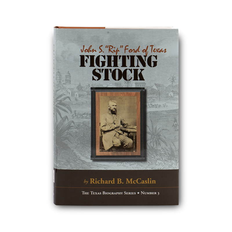 Fighting Stock: John S. “Rip” Ford of Texas