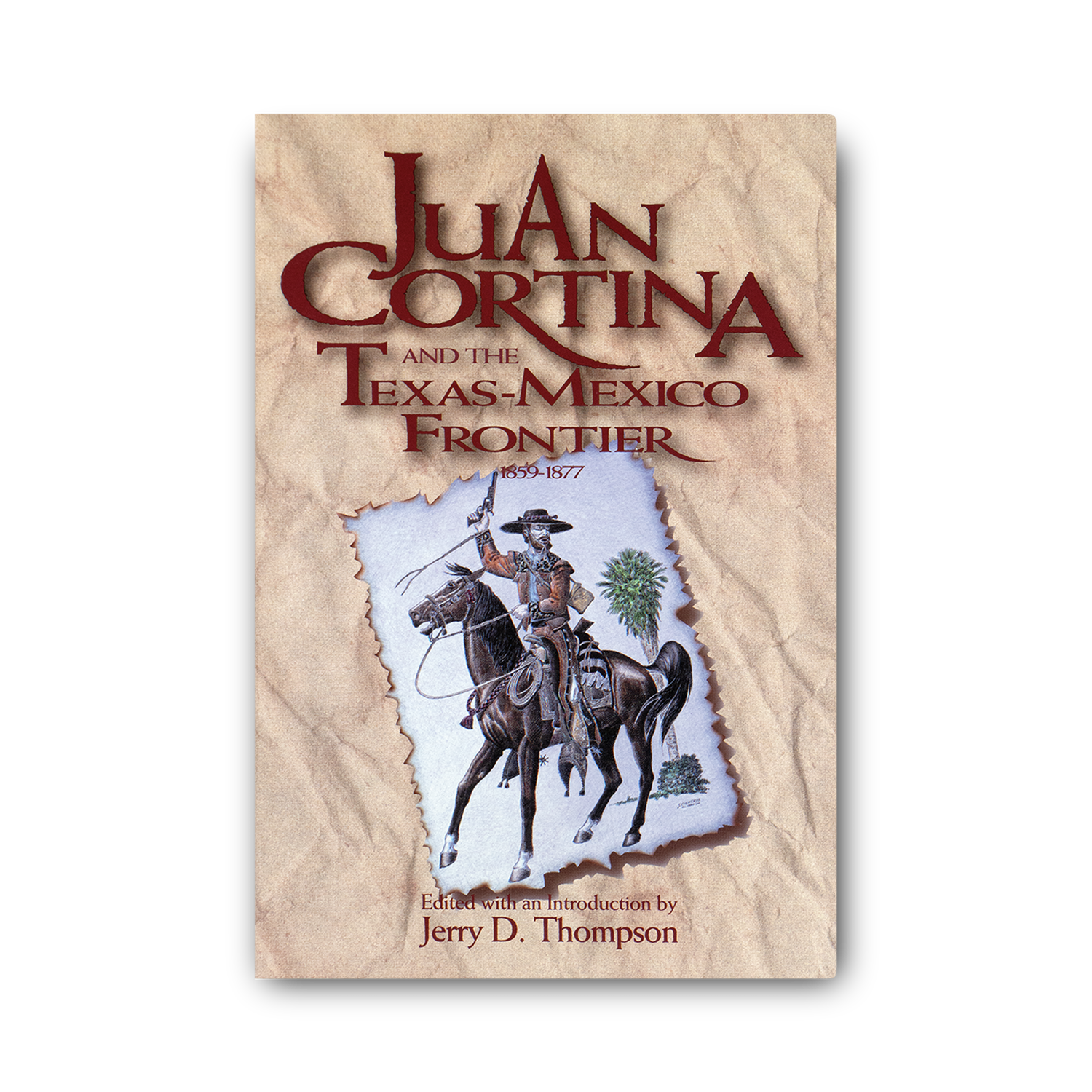 Juan Cortina and the Texas-Mexican Frontier 1859-1877