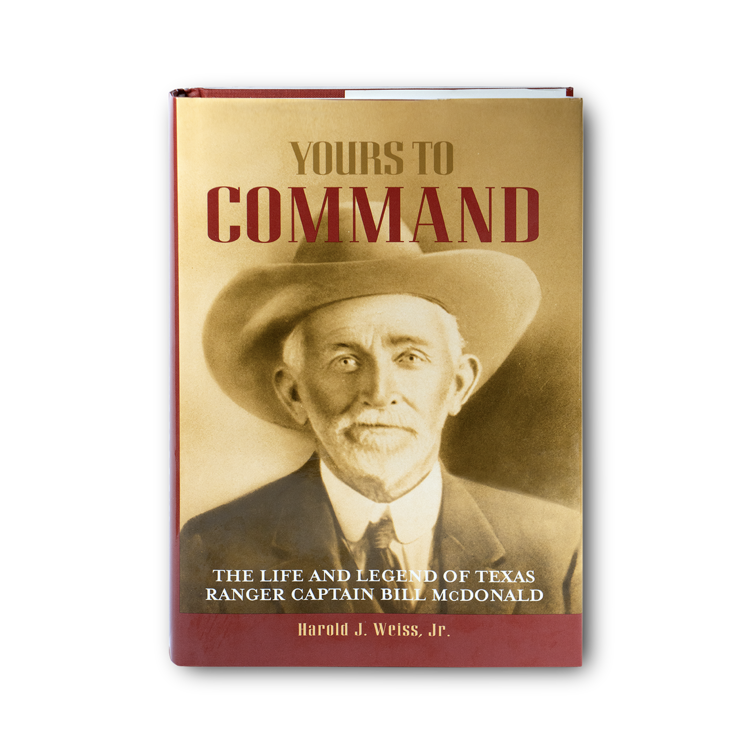 Yours to Command: The Life and Legend of Texas Ranger Captain Bill Mcdonald