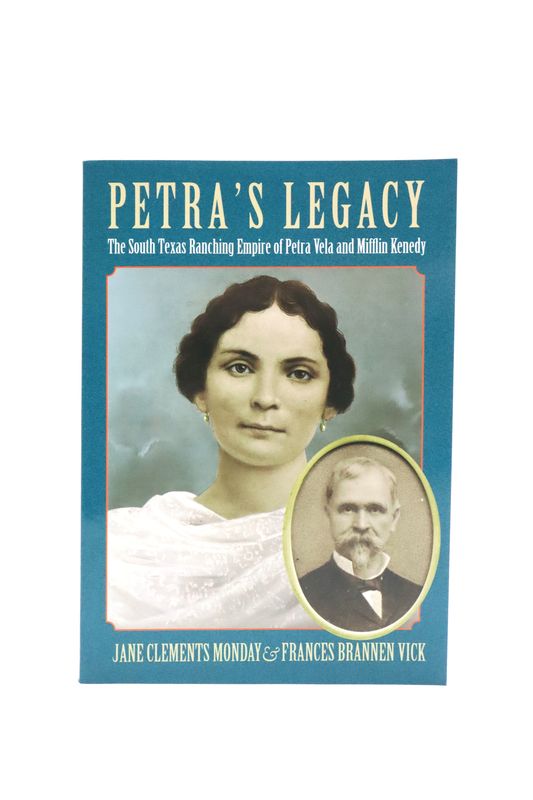 Petra's Legacy: The South Texas Ranching Empire of Petra Vela and Mifflin Kenedy