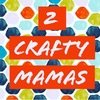 2 Crafty Mamas
