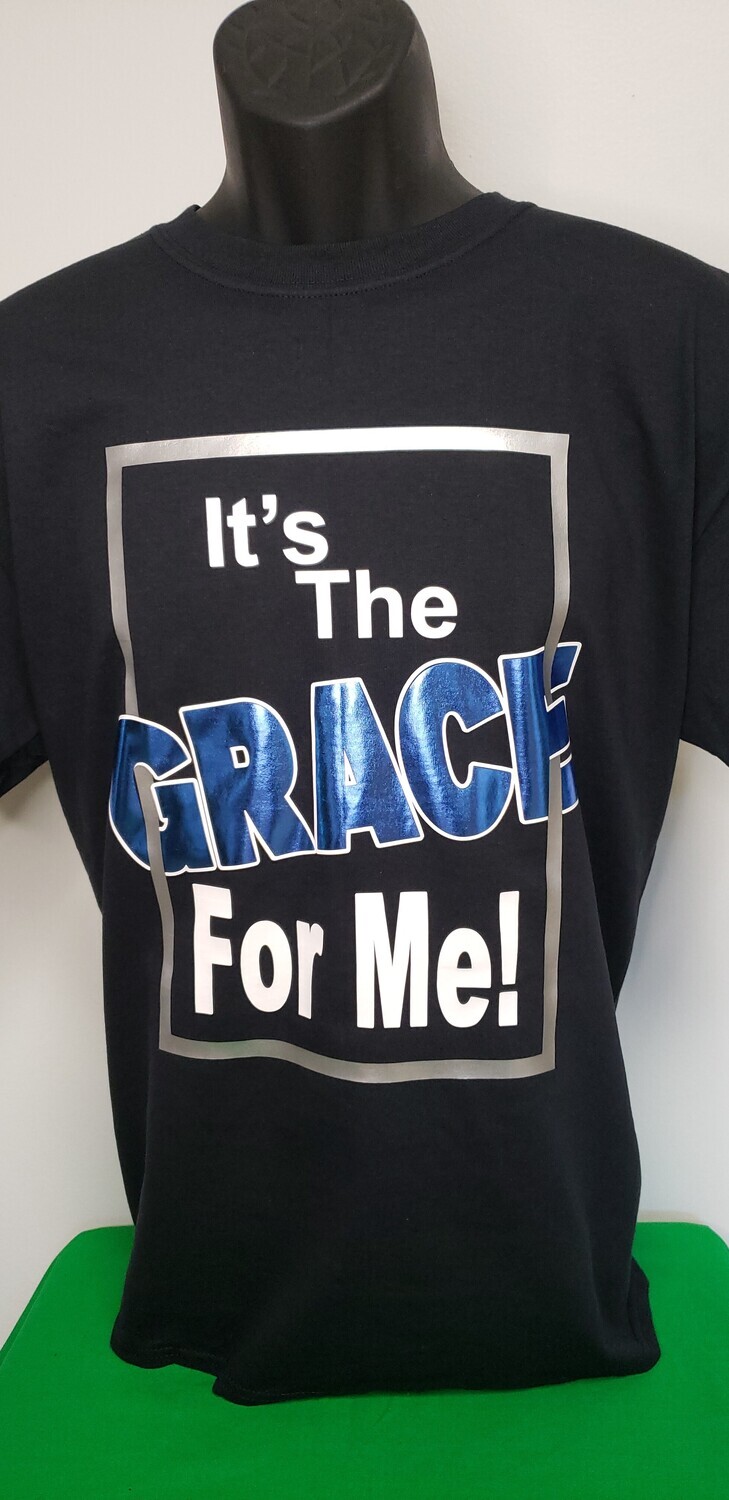 It&#39;s The Grace For Me- Men&#39;s T-Shirt