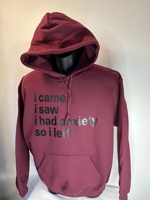 I CAME. I SAW. I HAD ANXIETY. SO I LEFT- HOODIE