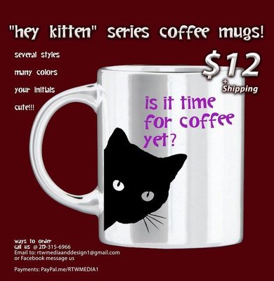 Hey Kitten Coffee Mug Collection- Is It Time For Coffee Yet?