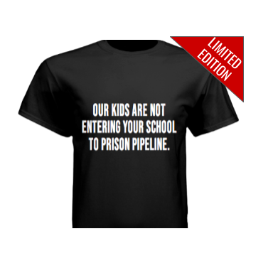 Our Kids Are Not Entering Your School to Prison Pipeline T-Shirt