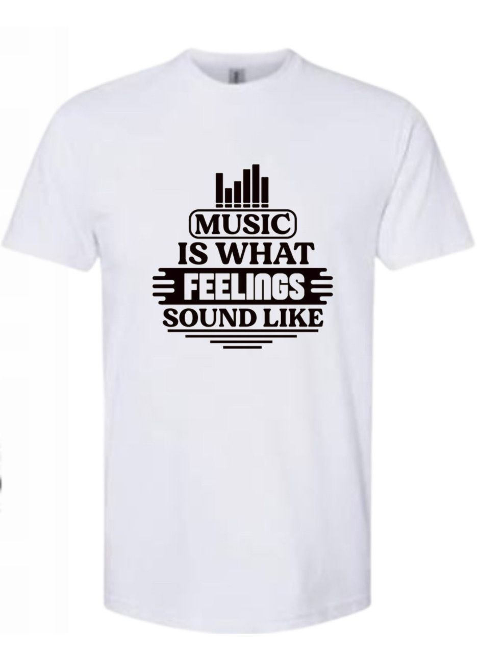 Music Is What Feelings Sound Like T