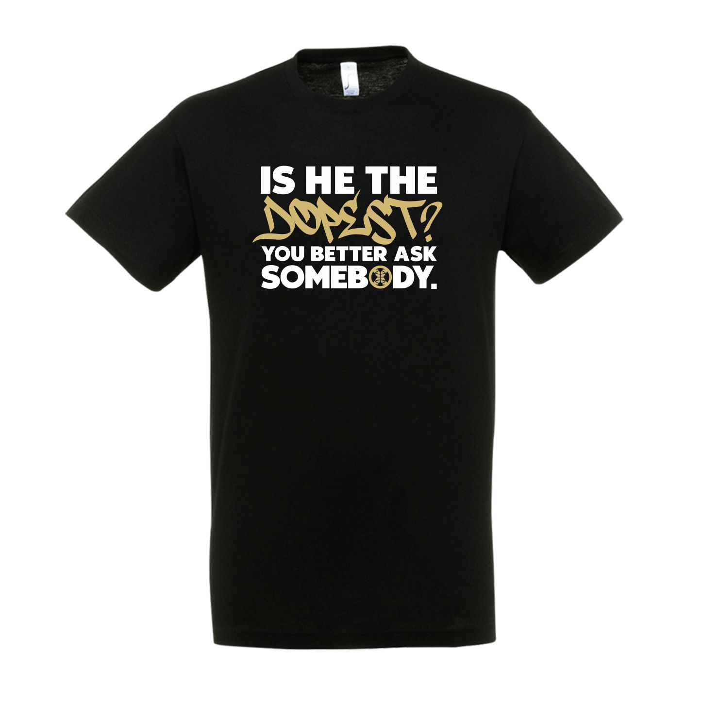 Is He The Dopest? Black T-Shirt