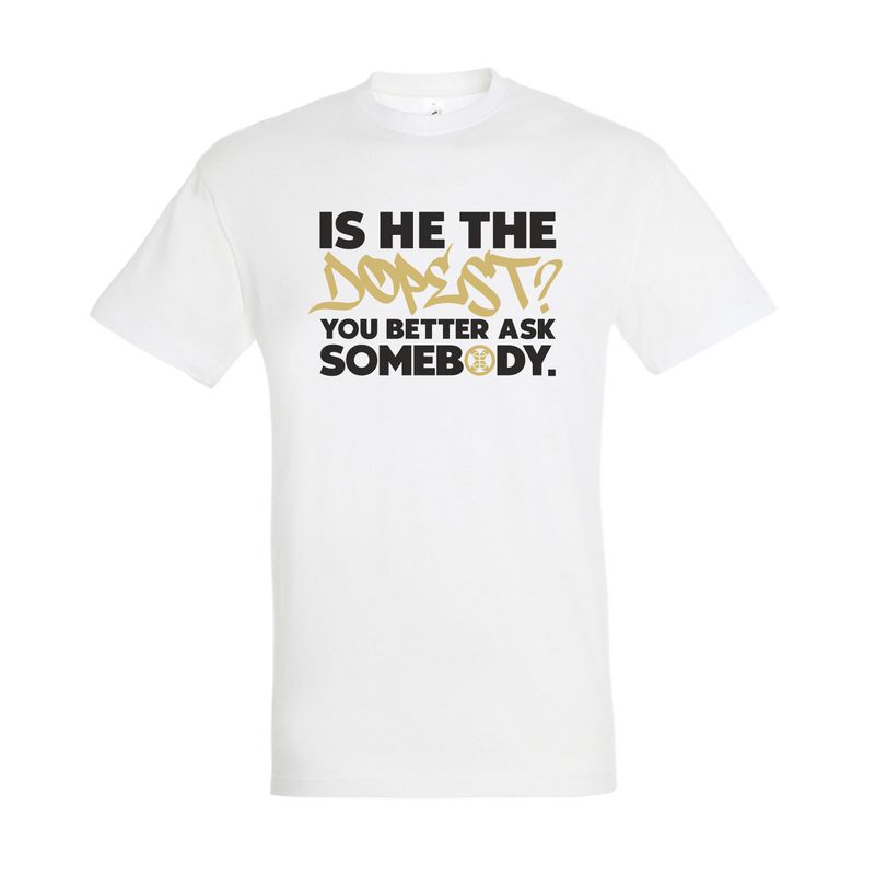 Is He The Dopest? White T-Shirt