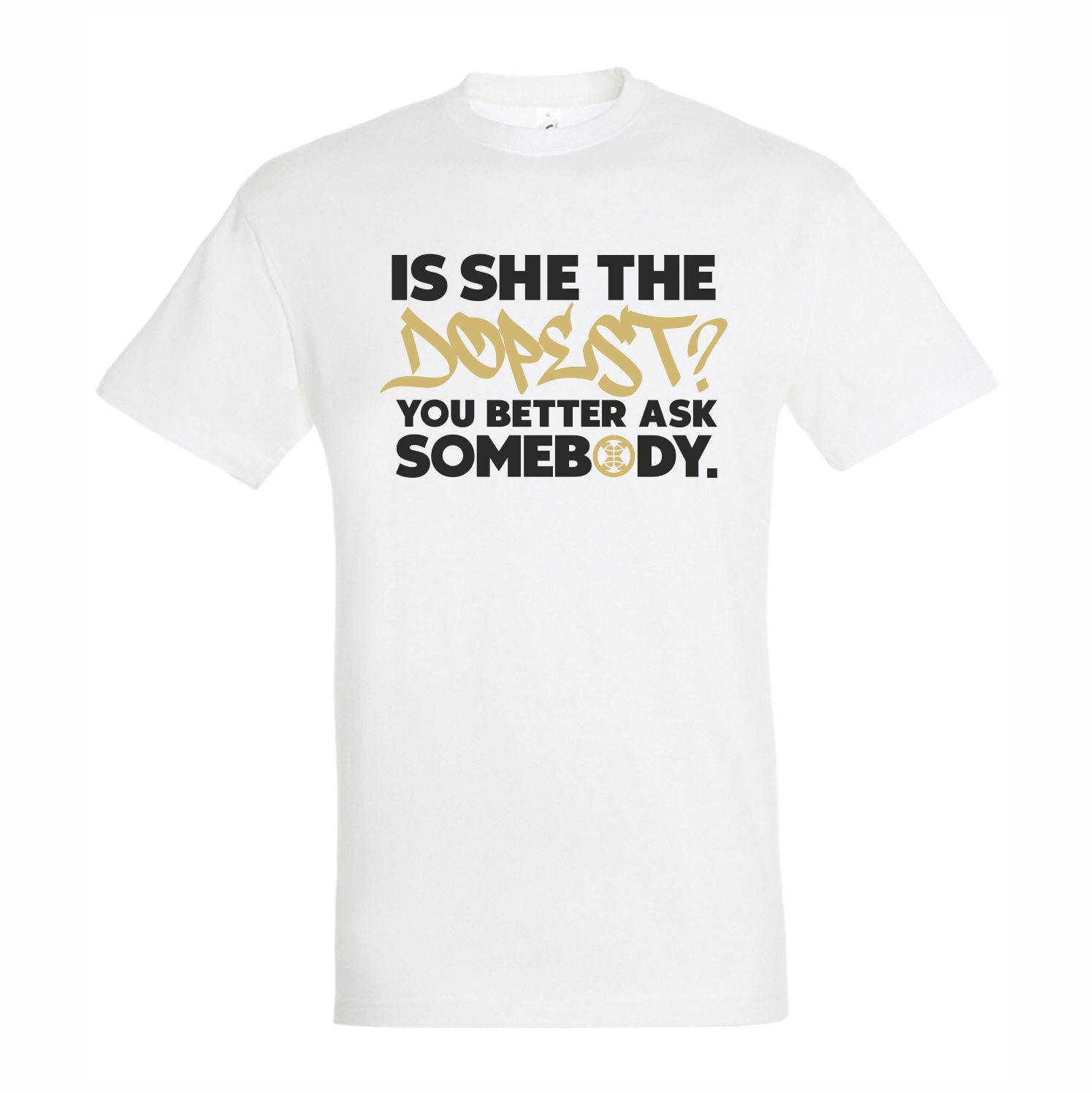Is She The Dopest? White T-Shirt