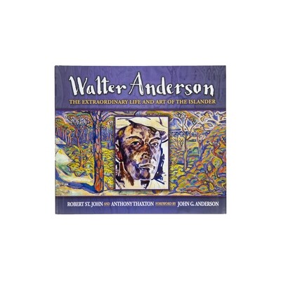 WALTER ANDERSON: THE EXTRAORDINARY LIFE AND ART OF THE ISLANDER WALTER ANDERSON: THE EXTRAORDINARY LIFE AND ART OF THE ISLANDER