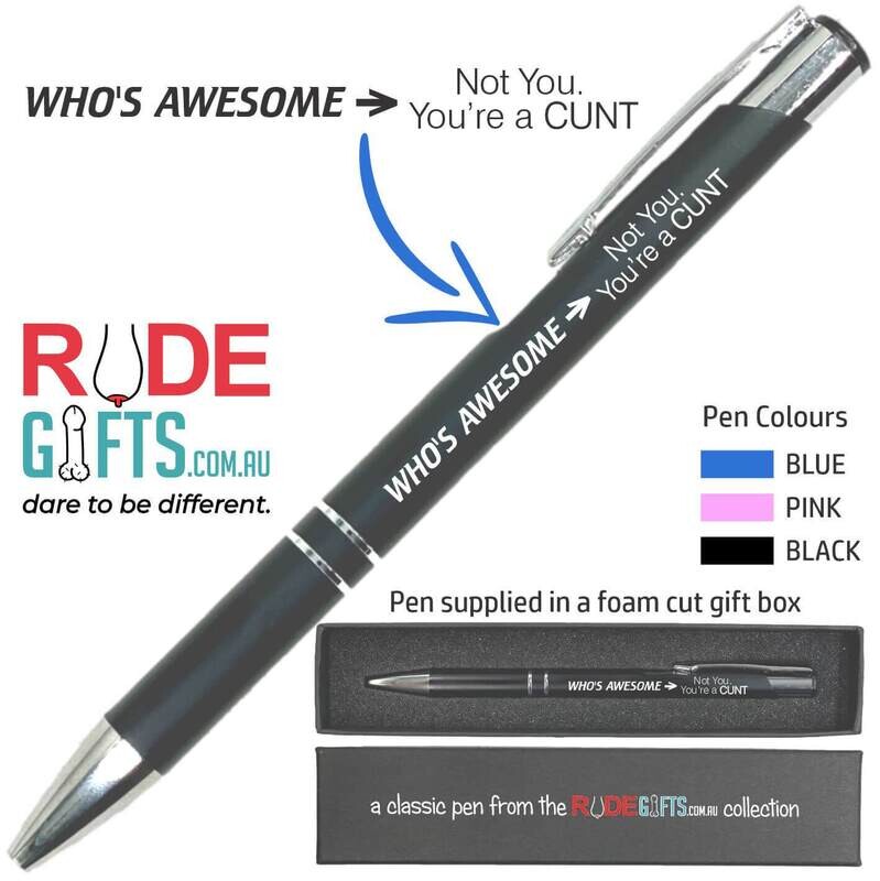 Rude Gifts Pens | Who's Awesome > Not You. You're a CUNT.