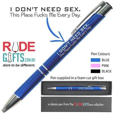 Rude Gifts Pens | I Don't Need Sex. This Place Fucks Me Every Day. Rude Gifts Pens | I Don't Need Sex. This Place Fucks Me Every Day.