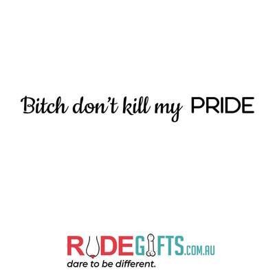Rude Gifts Pens | Bitch don't kill my PRIDE