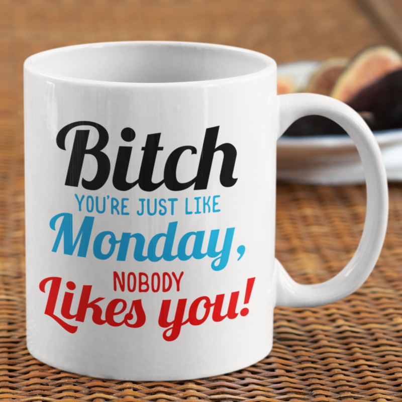 11oz Rude Gifts Coffee Mug > Bitch Don't Like Monday