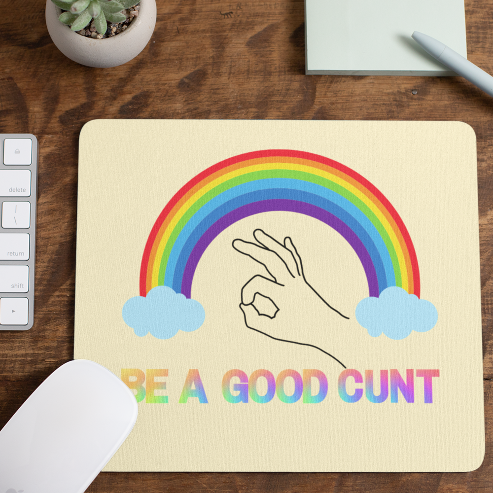 Rude Gifts Mouse Mat &gt; Be A Good C*unt
