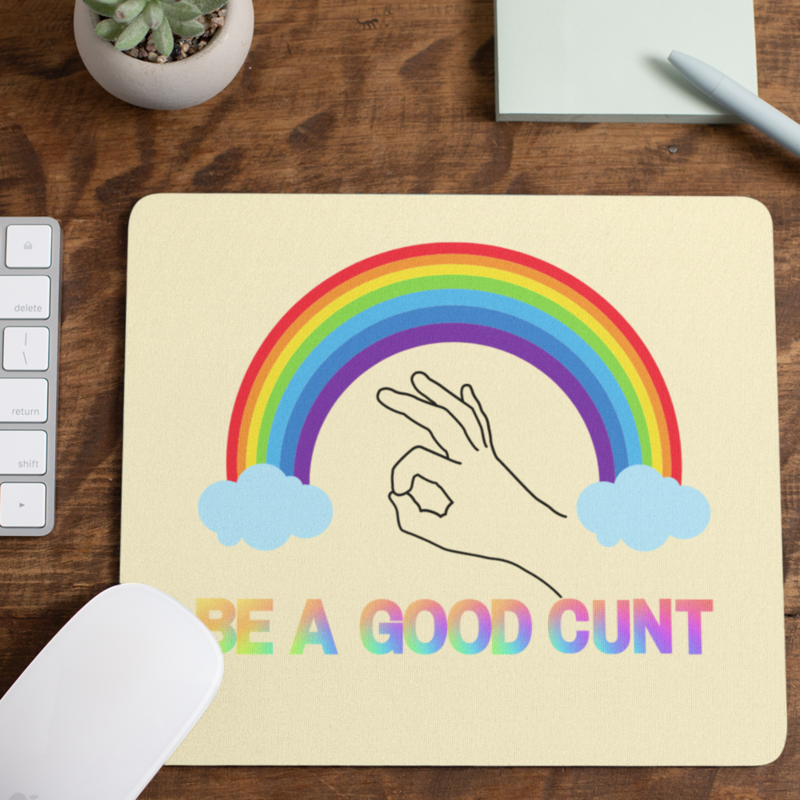 Rude Gifts Mouse Mat &gt; Be A Good C*unt
