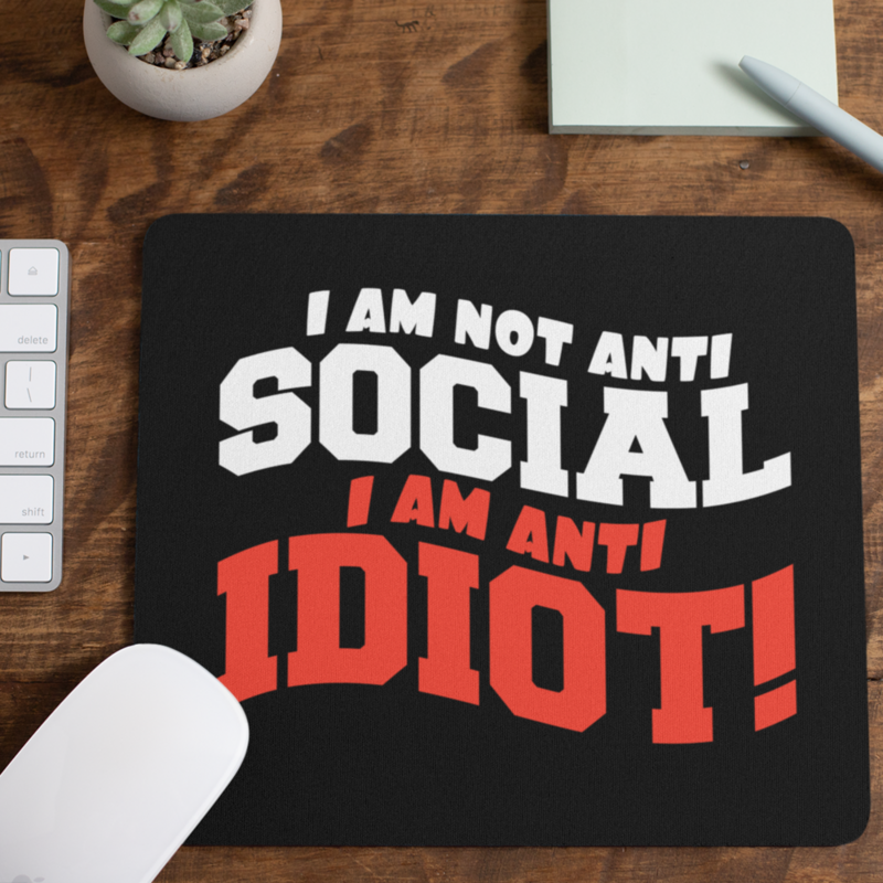 Rude Gifts Mouse Mat &gt; Not Anti Social &gt; I Am Anti Idiot
