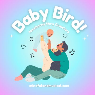 FRIDAY Baby Bird! (Newborns to Crawlers)