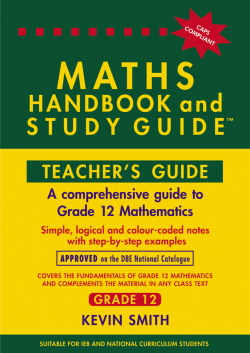 THE MATHS HANDBOOK & STUDY GUIDE – TEACHERS GUIDE Grade: 12