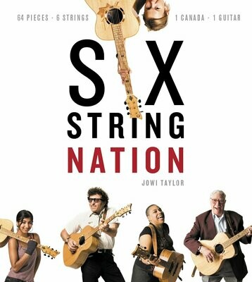 Six String Nation: 64 Pieces. 6 Strings. 1 Canada. 1 Guitar (D&M)