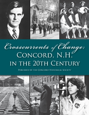 Crosscurrents of Change: Concord, N.H. In the 20th Century LIMITED EDITION (deluxe leather bound with some color photos), Includes free copy of “Capital Views” book