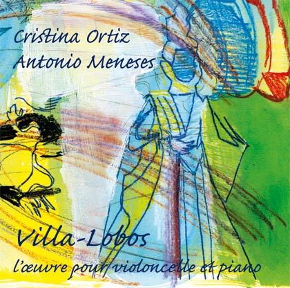 L’œuvre pour violoncelle et piano d&#39;Heitor Villa-Lobos - Antonio Meneses, violoncelle ; Cristina Ortiz, piano