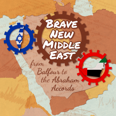 Brave New Middle East |  From Balfour to the Abraham Accords - Learn When You Like