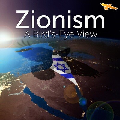 Zionism - A Bird’s-Eye View