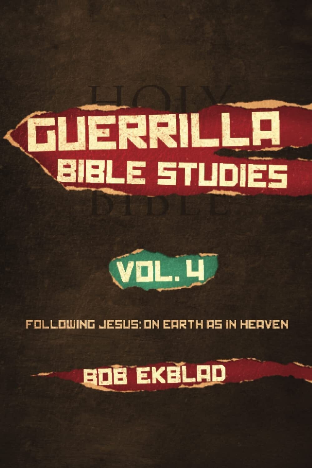 Guerrilla Bible Studies, Volume 4: Following Jesus: On Earth As In Heaven