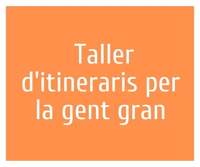 Taller d'itineraris per la gent gran.  Rutes cada 15 dies