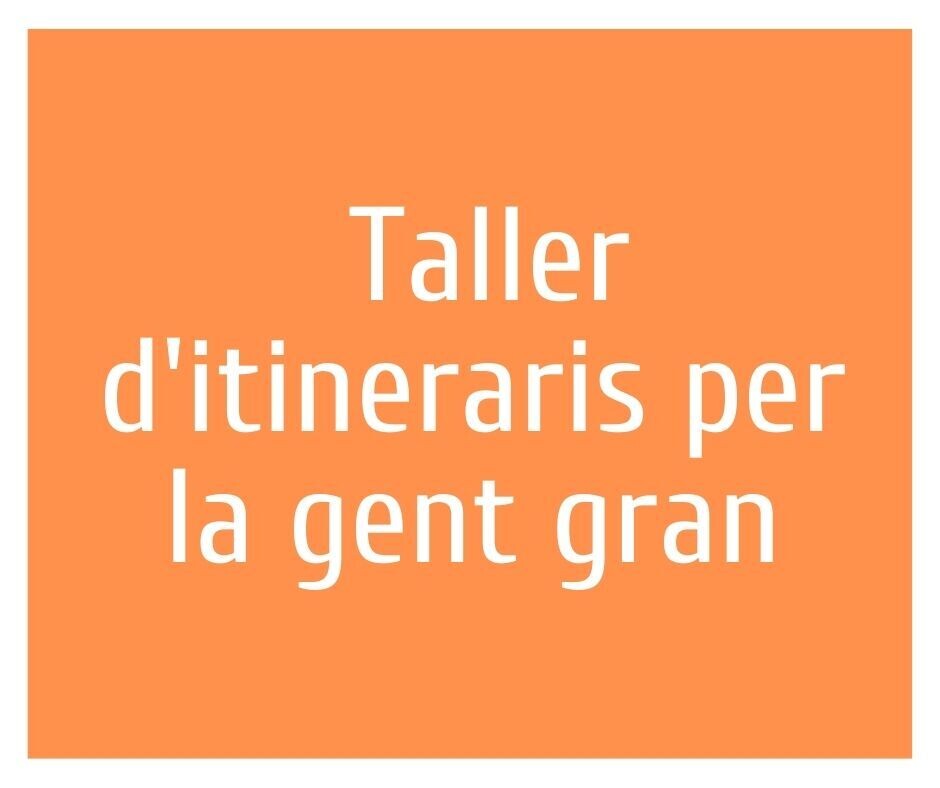 Taller d'itineraris per la gent gran.  Rutes cada 15 dies