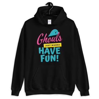Ghouls Just Wanna Have Fun! Unisex Hoodie