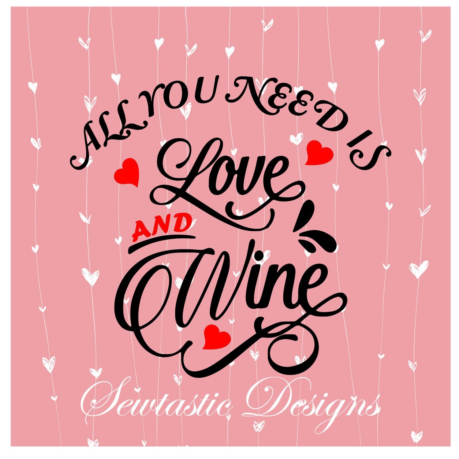 Download All You Need Is Love And Wine Svg Love Svg Wine Svg Cut File Iron On Decal Cricut Silhouette Scanncut Many More