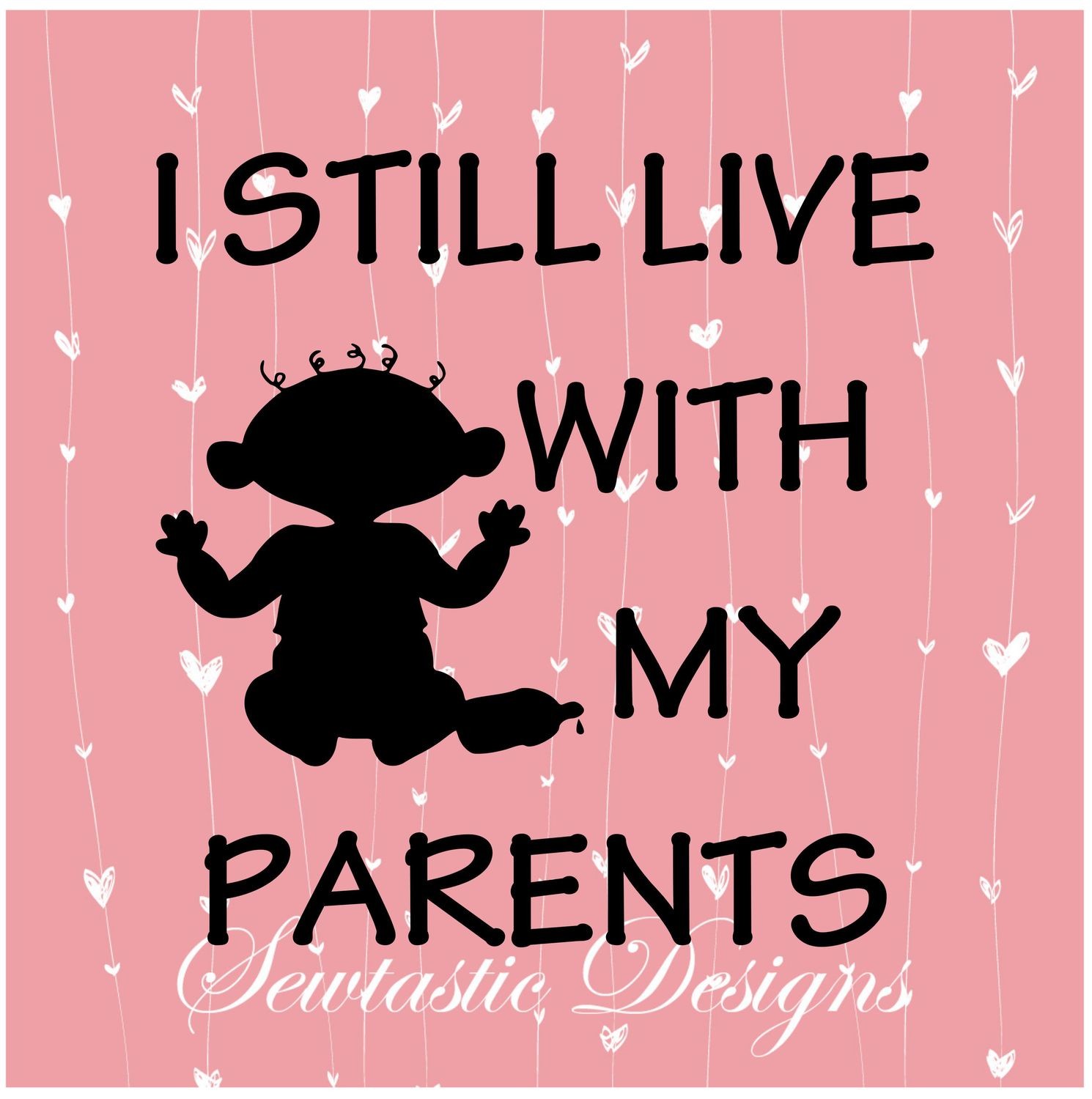 I Still Live With My Parents SVG, Live SVG, Parents SVG, Baby SVG, Cut File, Iron On, Decal, Cricut, Silhouette, ScanNCut &amp; Many More