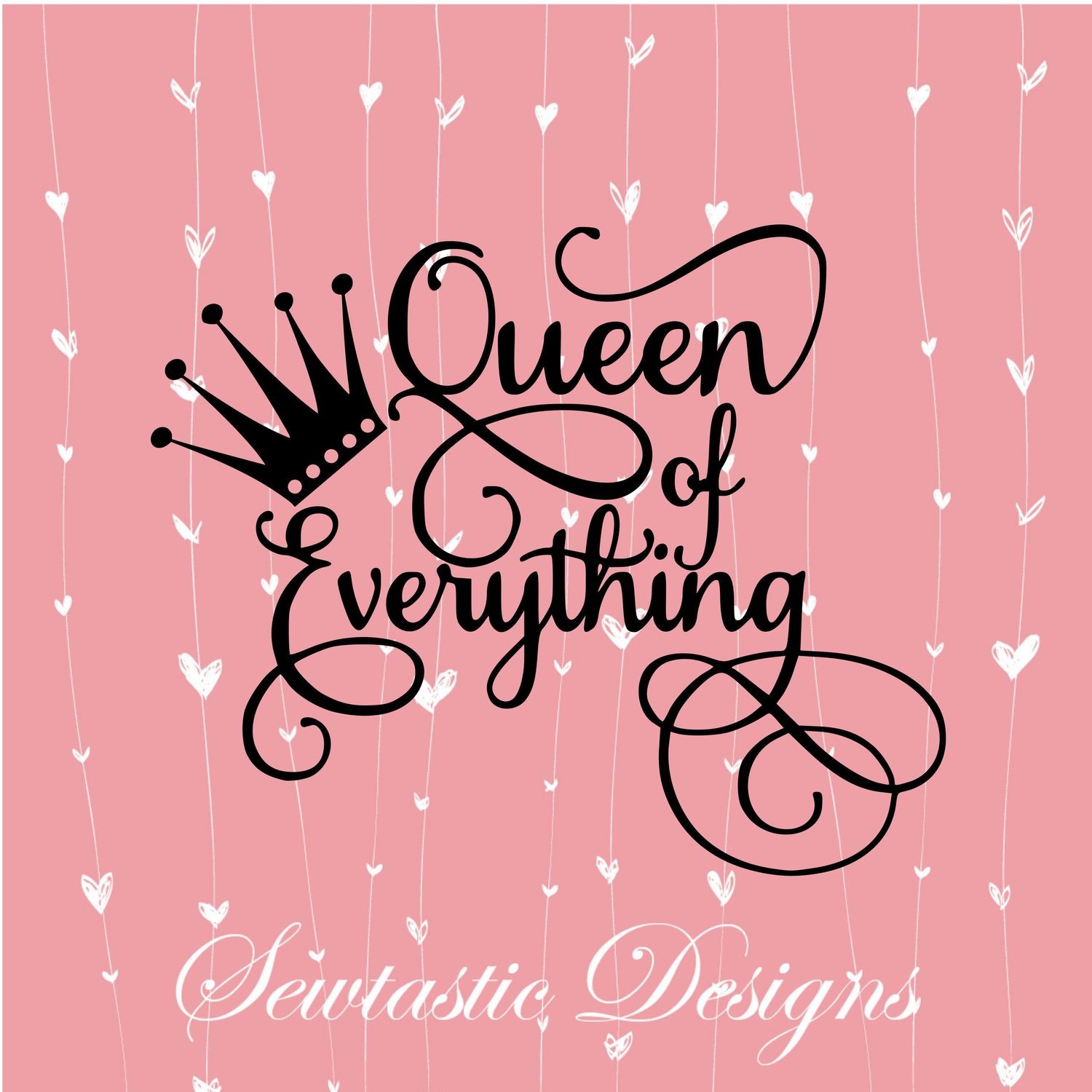 Queen of Everything SVG, Queen SVG, Crown SVG, Everything SVG Cut File, Iron On, Decal, Cricut, Silhouette, ScanNCut &amp; Many More