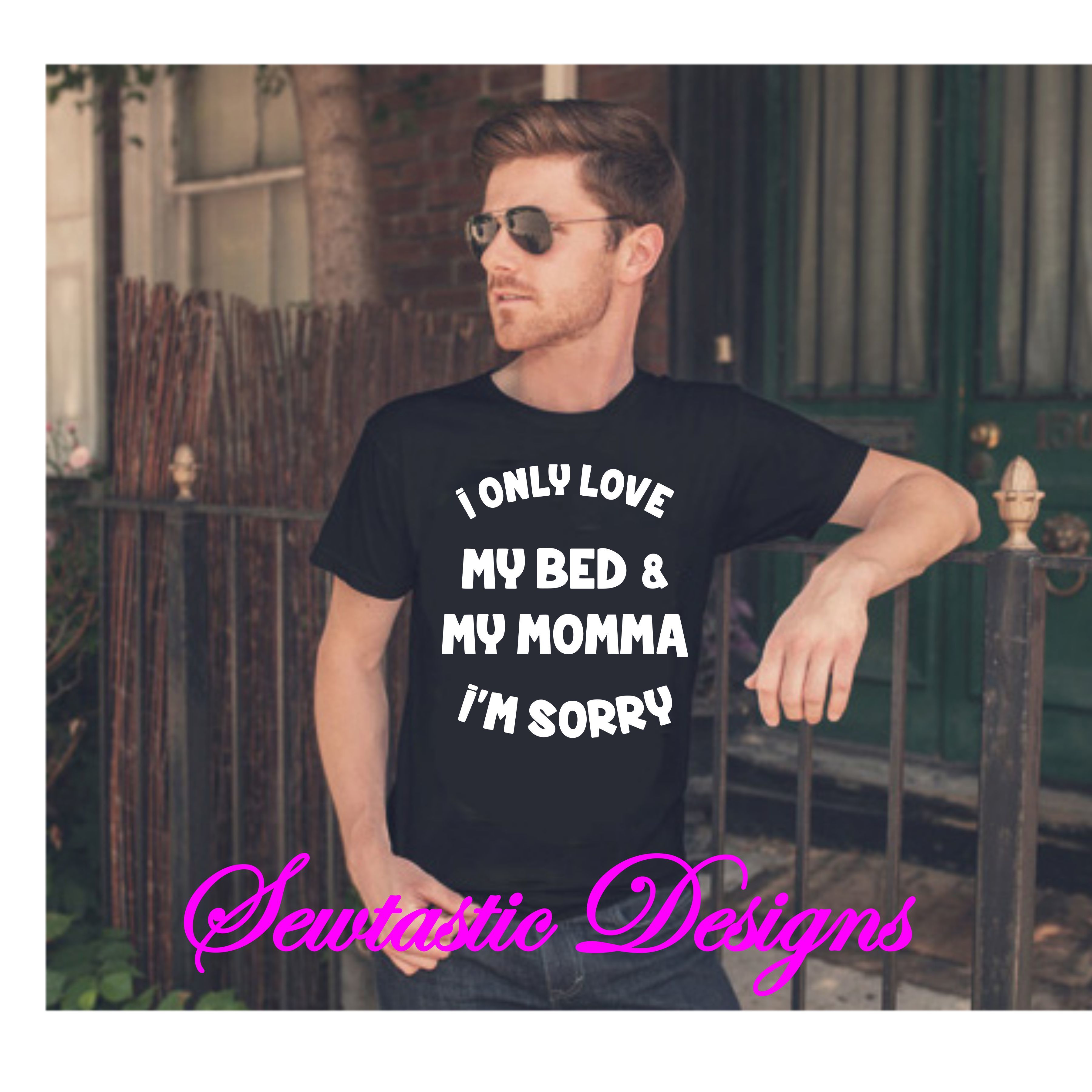 I Only Love My Bed And My Momma Svg Love Svg Bed Svg Momma Svg Cut File Iron On Decal Cricut Silhouette Scanncut Many More