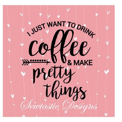 I Just Want Coffee SVG, Coffee SVG, Make Pretty Things SVG, Crafting SVG, Cut File, Iron On, Decal, Cricut, Silhouette, ScanNCut &amp; Many More