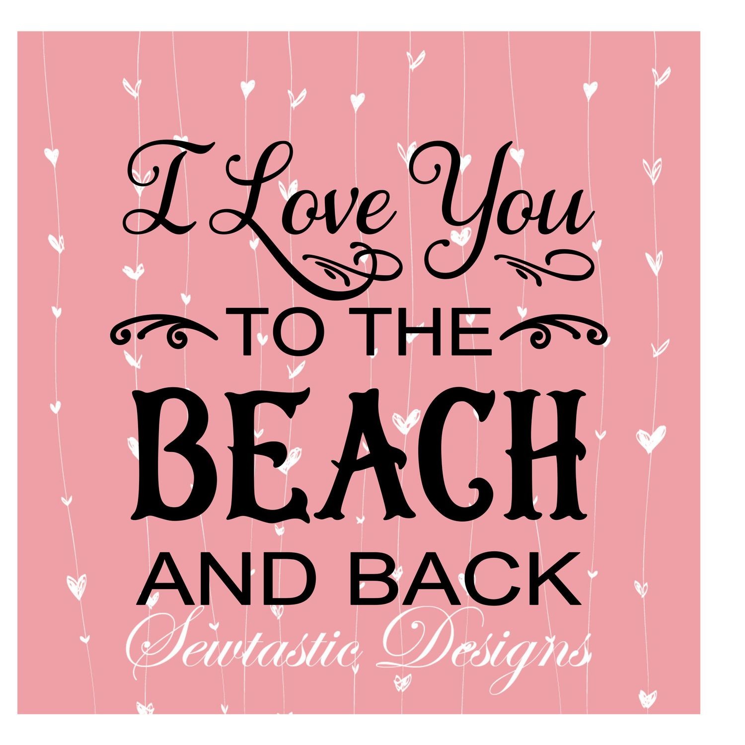 Download I Love You To The Beach And Back Svg I Love You Svg Beach Svg Cut File Iron On Decal Cricut Silhouette Scanncut Many More