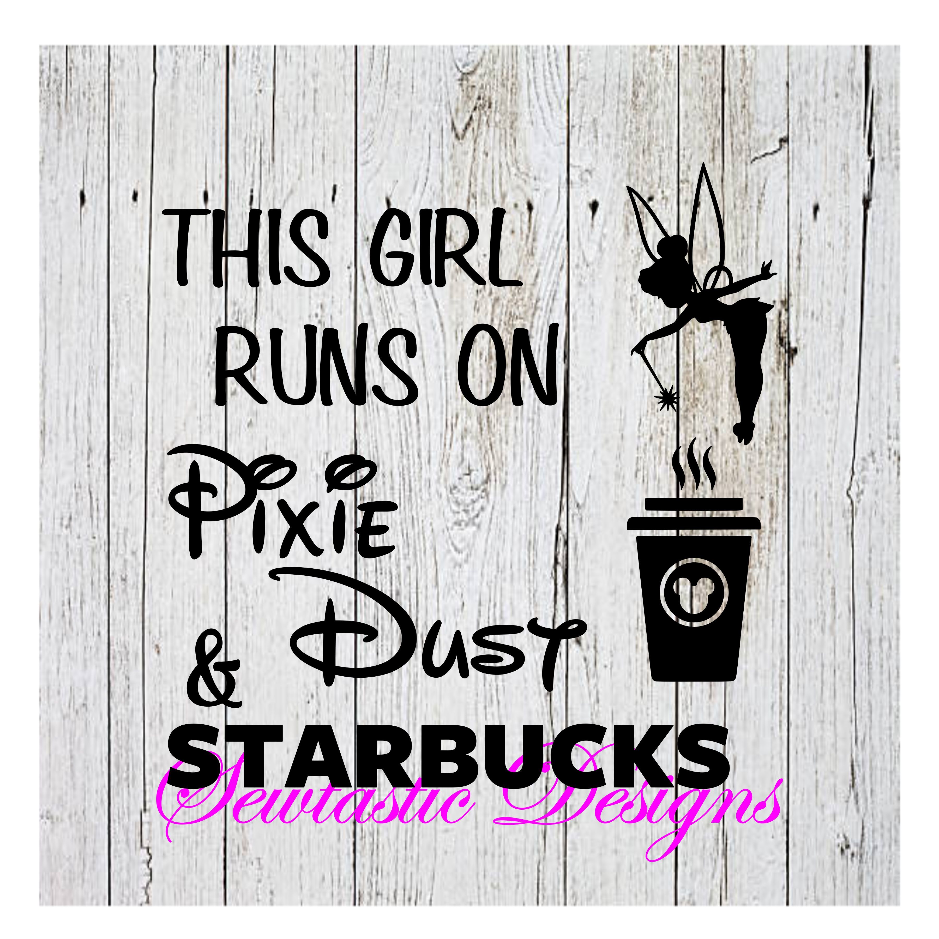 Download This Girl Runs On Pixie Dust Starbucks Svg Pixie Dust Svg Tinkerbell Svg Starbucks Svg Cut File Iron On Decal Cricut Silhouette Scanncut Many More