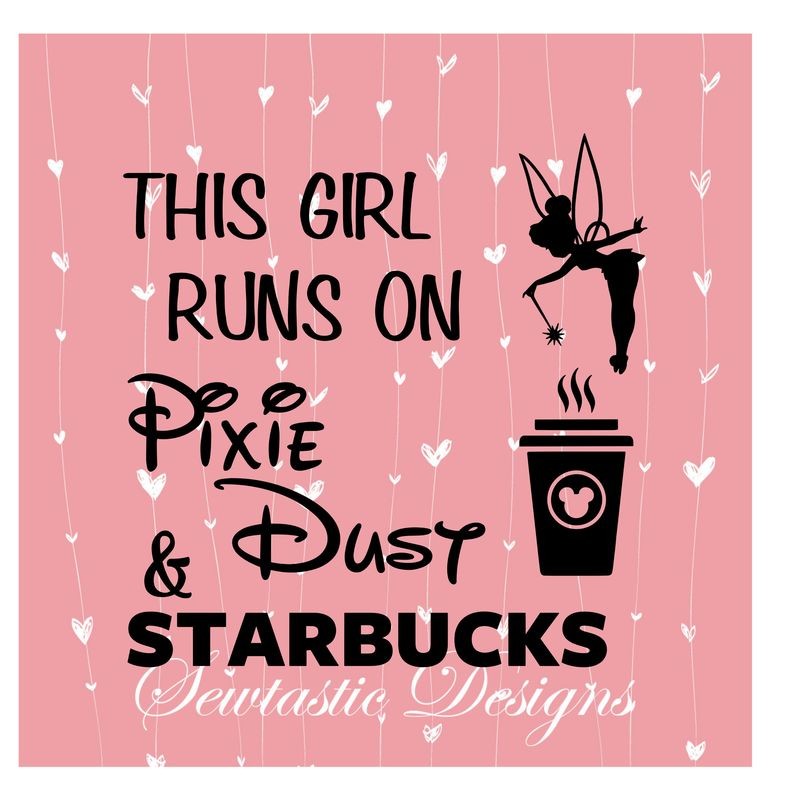 This Girl Runs On Pixie Dust &amp; Starbucks SVG, Pixie Dust SVG, Tinkerbell SVG, Starbucks SVG, Cut File, Iron On, Decal, Cricut, Silhouette, ScanNCut &amp; Many More