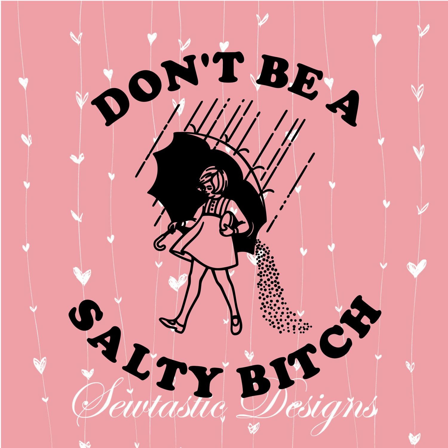 Don&#39;t Be A Salty Bitch, Salt SVG, Bitch SVG, Cut File, Iron On, Decal, Cricut, Silhouette, ScanNCut &amp; Many More