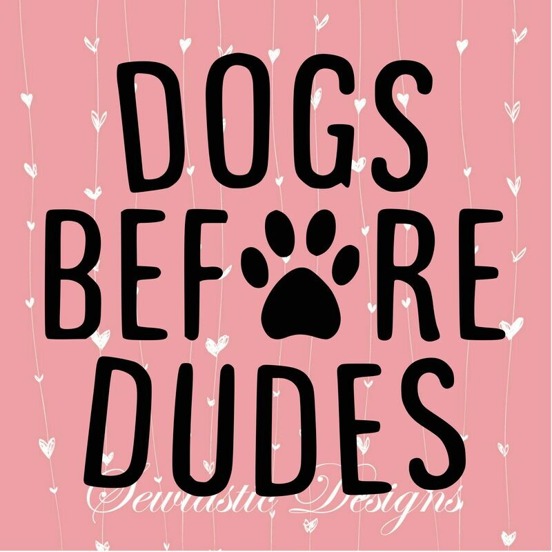 Dogs Before Dudes SVG, Dogs SVG, Dude SVG, Before SVG, Cut File, Iron On, Decal, Cricut, Silhouette, ScanNCut &amp; Many More