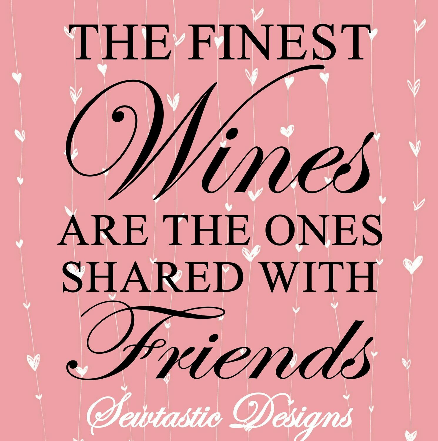 The Finest Wines Are The Ones Shared With Friends Svg Wine Svg Friends Svg Cut File Iron On Decal Cricut Silhouette Scanncut Many More
