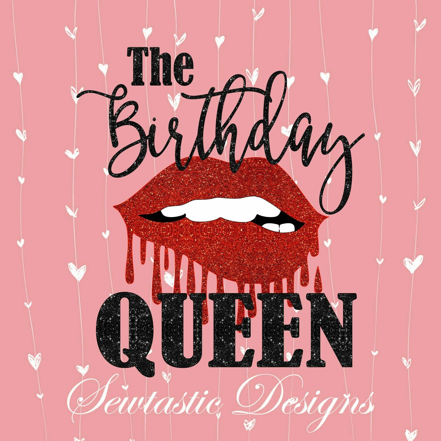 Birthday Queen SVG, Birthday SVG, Queen SVG, Lips SVG. Dripping Lips SVG, Cut File, Iron On, Decal, Cricut, Silhouette, ScanNCut &amp; Many More