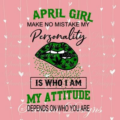 April Girl SVG, No Mistake SVG, Personality SVG, Attitude SVG, 360 SVG, Weed SVG, Cut File, Iron On, Decal, Cricut, Silhouette, ScanNCut &amp; Many More.