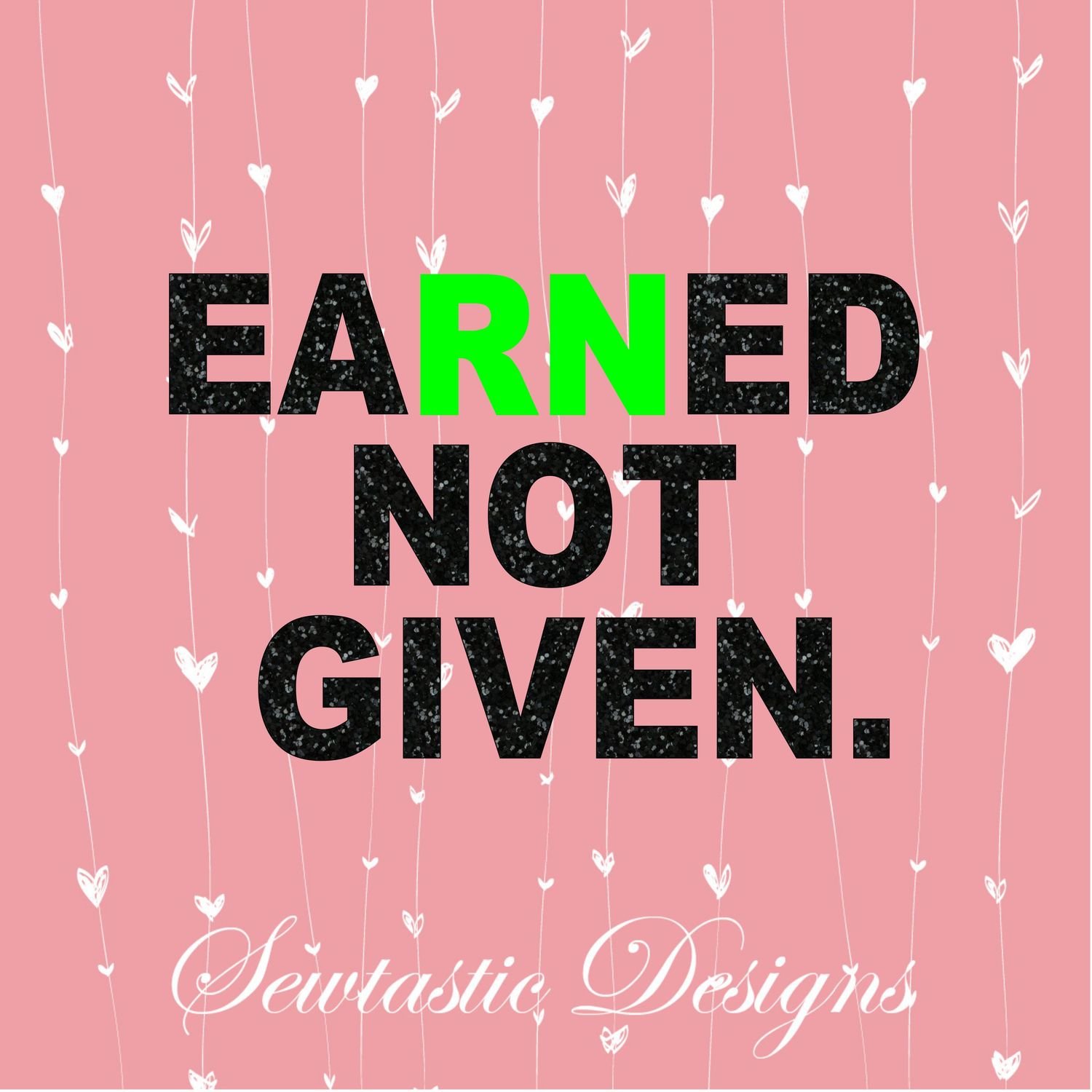 Download Earned Not Given Svg Earned Svg Rn Svg Registered Nurse Svg Cut File Iron On Decal Cricut Silhouette Scanncut Many More