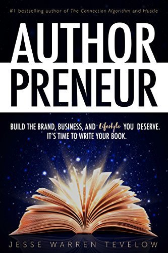 Authorpreneur: Build the Brand, Business, and Lifestyle You Deserve. It&#39;s Time to Write Your Book