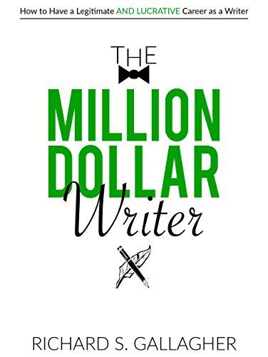The Million Dollar Writer: How to Have a Legitimate - and Lucrative - Career as a Writer