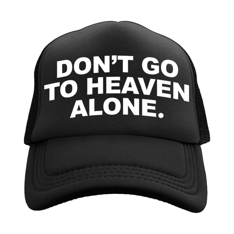 DON&#39;T GO TO HEAVEN ALONE. HAT